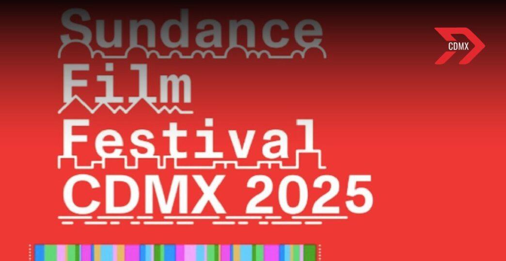 Sundance Film Festival CDMX: Todo lo que debes saber