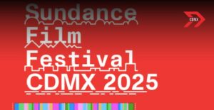 Sundance Film Festival CDMX: Todo lo que debes saber